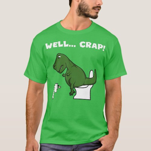 Well Crap Rex Dinosaur  rex oilet Paper  T_Shirt