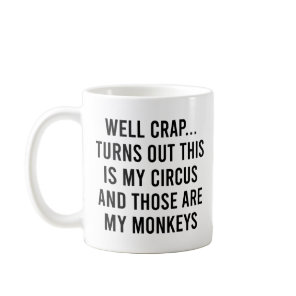 Well Crap Turns Out This Is My Circus Monkeys Coffee Mug