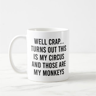 Well Crap Turns Out This Is My Circus Monkeys Coffee Mug