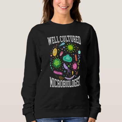 Well Cultured Microbiologist Science Microbiology  Sweatshirt
