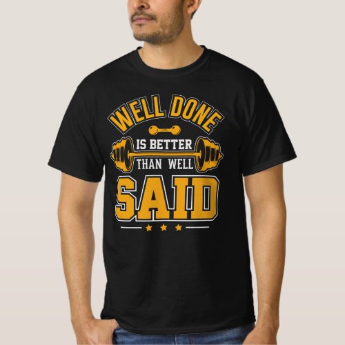 Well Done Better Than Well Said Quote Men T_Shirt