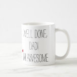 Well Done Dad Funny Quote Fathers Day Humor Tea Coffee Mug