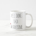 Well Done Dad Funny Quote Fathers Day Humor Tea Coffee Mug Well Done Dad Funny Quote Fathers Day Humor Tea Coffee Mug