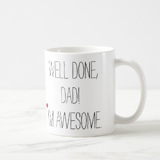 Well Done Dad Funny Quote Fathers Day Humor Tea Coffee Mug