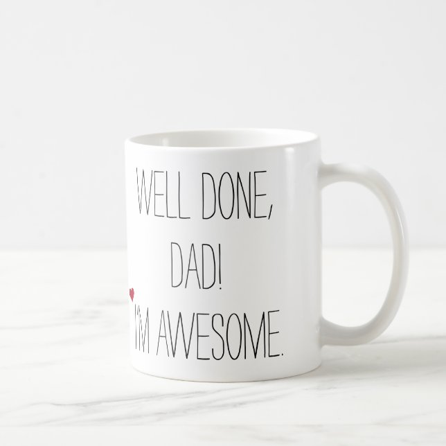 Well Done Dad Funny Quote Fathers Day Humor Tea Coffee Mug (Right)