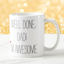 Well Done Dad Funny Quote Fathers Day Humor Tea