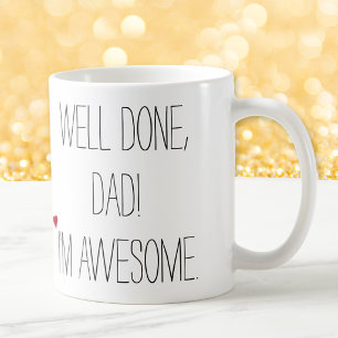 Well Done Dad Funny Quote Fathers Day Humor Tea Coffee Mug