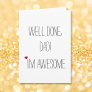 Well Done Dad Im Awesome | Funny Quote Fathers Day Card
