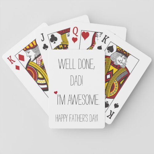 Well Done Dad Im Awesome  Funny Witty Fathers Day Playing Cards