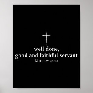 Well Done Good And Faithful Servant Christian Bibl Poster
