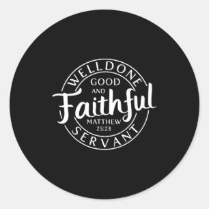 Well Done Good And Faithful Servant Matthew 25 23 Classic Round Sticker