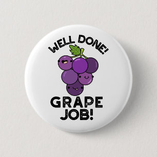 Well Done Grape Job Positive Fruit Pun Button