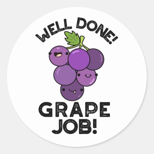 Well Done Grape Job Positive Fruit Pun  Classic Round Sticker