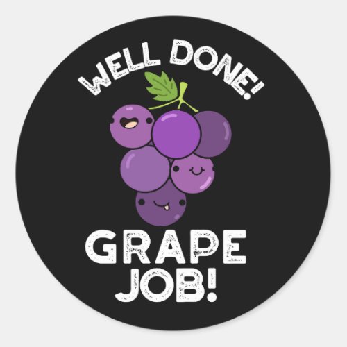 Well Done Grape Job Positive Fruit Pun Dark BG Classic Round Sticker