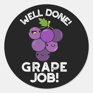 Well Done Grape Job Positive Fruit Pun Dark BG Classic Round Sticker