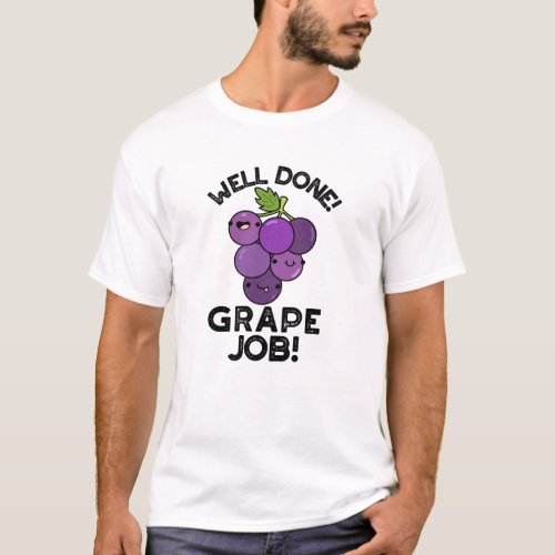 Well Done Grape Job Positive Fruit Pun  T_Shirt