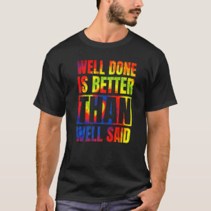 Well Done is better than well said life quote humo T-Shirt