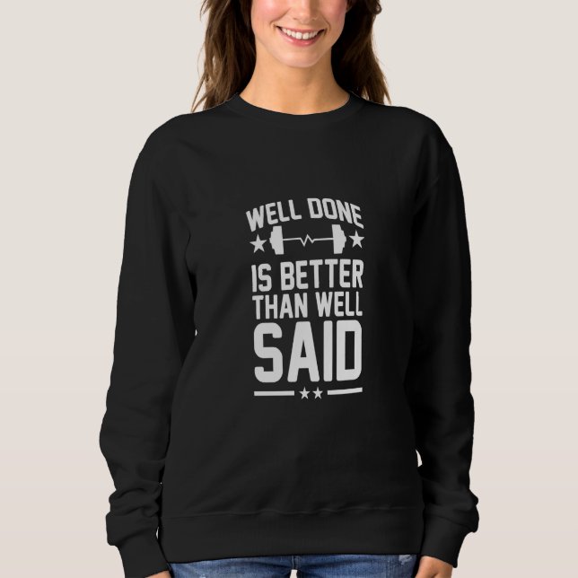 Well Done Is Better Than Well Said Sports Fitness  Sweatshirt (Front)