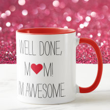 Well Done Mom Funny Quote Mothers Day Tea Coffee