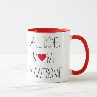 Well Done Mom Funny Quote Mothers Day Tea Coffee Mug