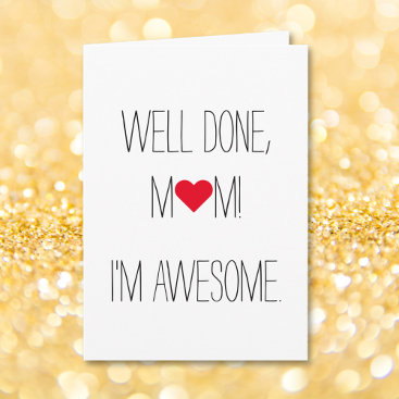 Well Done Mom Im Awesome | Funny Mothers Day Card