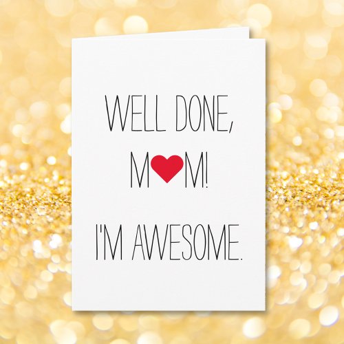 Well Done Mom Im Awesome  Funny Mothers Day Card