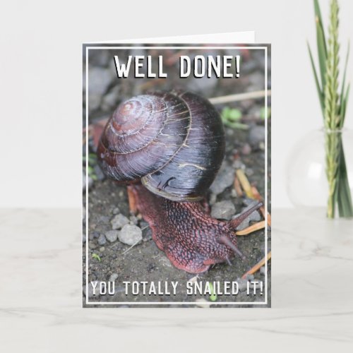 Well Done You Totally Snailed It Card