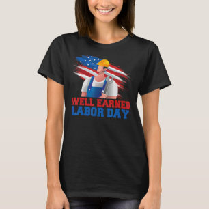 Well Earned Labor Day Union Proud Happy Labor Day T-Shirt