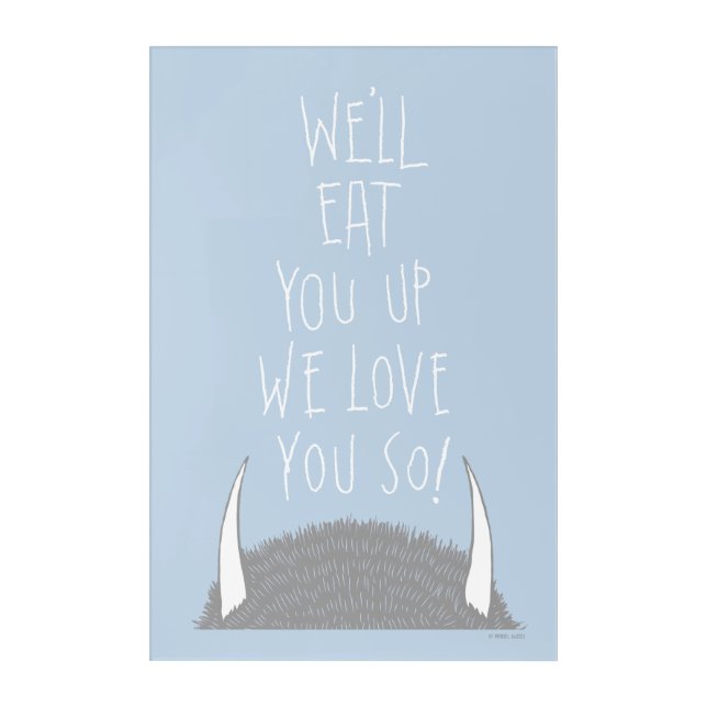 We'll Eat You Up We Love You So! Acrylic Print (Front)