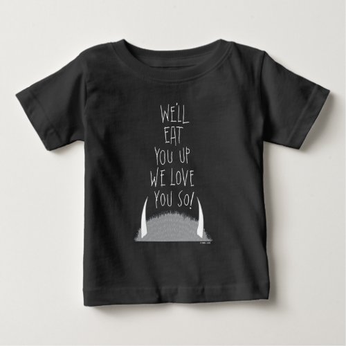 Well Eat You Up We Love You So Baby T_Shirt