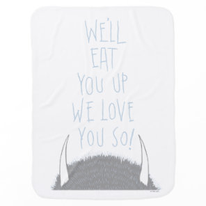 We'll Eat You Up We Love You So! - Blue Baby Blanket