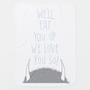 We'll Eat You Up We Love You So! - Blue Baby Blanket