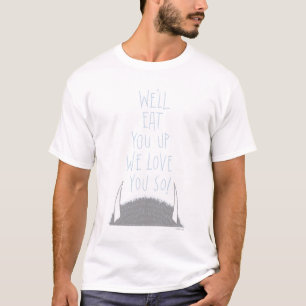 We'll Eat You Up We Love You So! - Blue T-Shirt