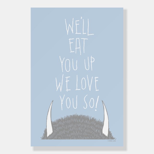 We'll Eat You Up We Love You So! Foam Board (Front)