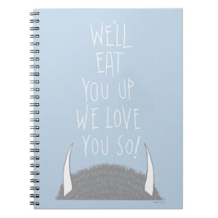 We'll Eat You Up We Love You So! Notebook