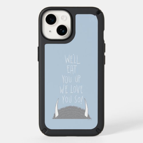 Well Eat You Up We Love You So Speck iPhone 14 Case
