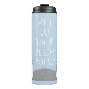 We'll Eat You Up We Love You So! Thermal Tumbler