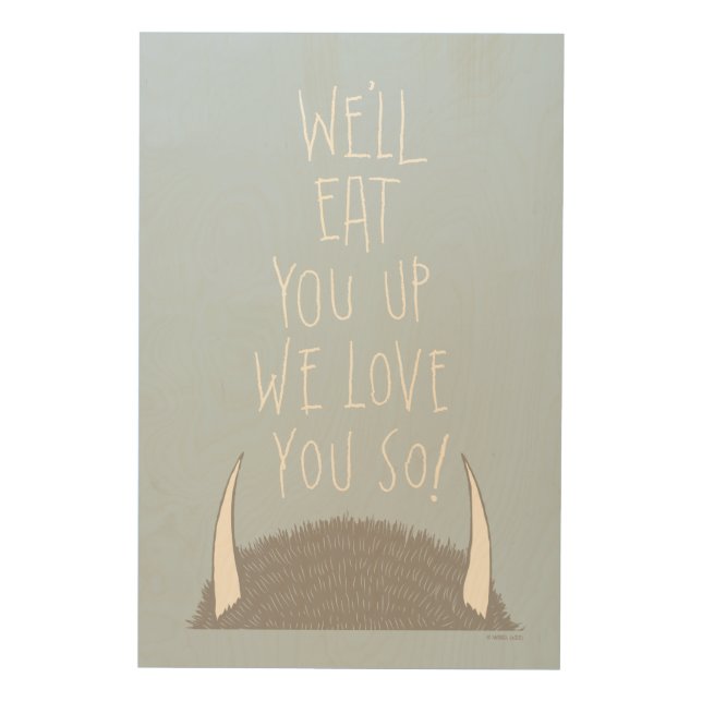 We'll Eat You Up We Love You So! Wood Wall Art (Front)