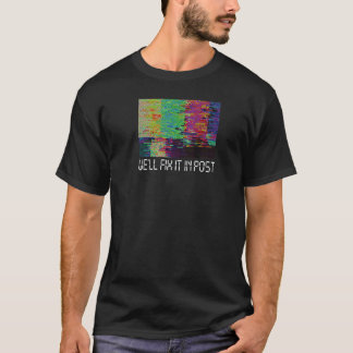 We'll Fix It In Post Cinematographer Video Editor T-Shirt
