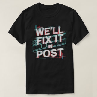 We'll Fix It in Post – Film Editor, Film Producer T-Shirt