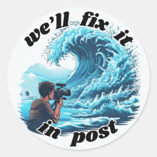 We'll Fix It In Post - Tsunami Classic Round Sticker