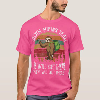 We'Ll Get There When We Get There T-Shirt