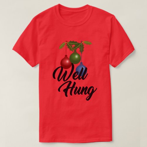 WELL HUNG CHRISTMAS ORNAMENT HUMOR T_Shirt