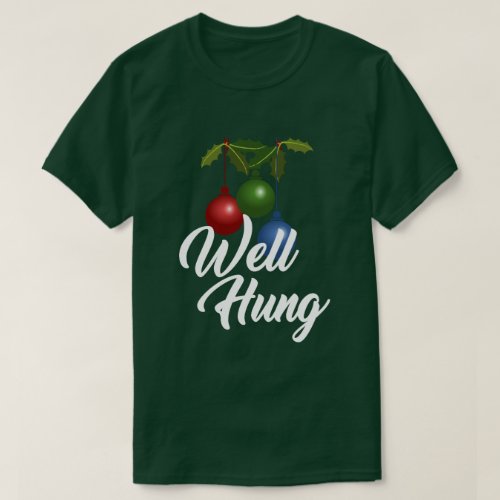 WELL HUNG CHRISTMAS ORNAMENT HUMOR T_Shirt