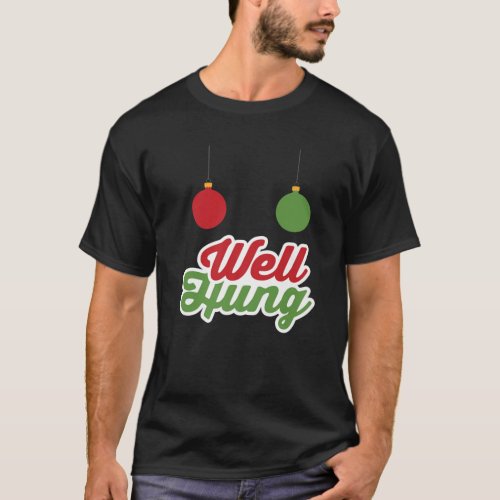 Well Hung _ Sassy Christmas Balls T_Shirt