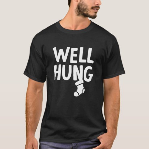 Well Hung Stocking Stuffer Funny T_Shirt