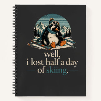Well I Lost Half A Day Of Skiing Penguin Shirt Notebook