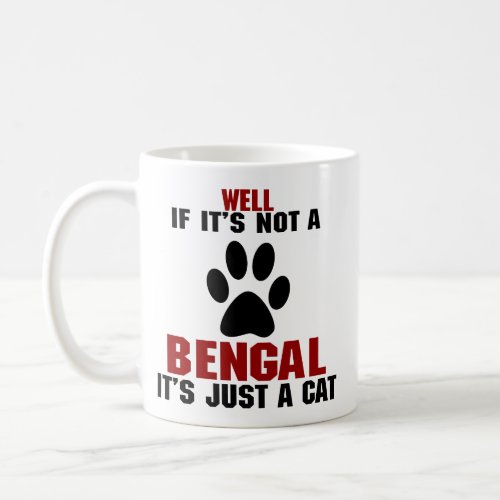 Well If Its Not a Bengal Its Just a Cat Coffee Mug