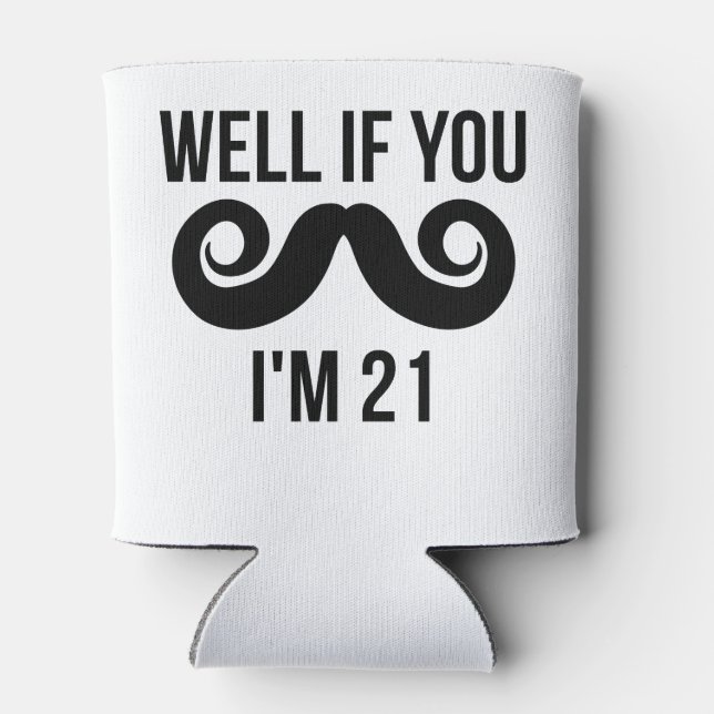 Well If You Mustache I'm 21 Can Cooler (Back)