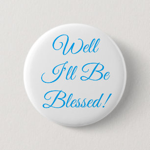 Well I'll Be Blessed Christian Button
